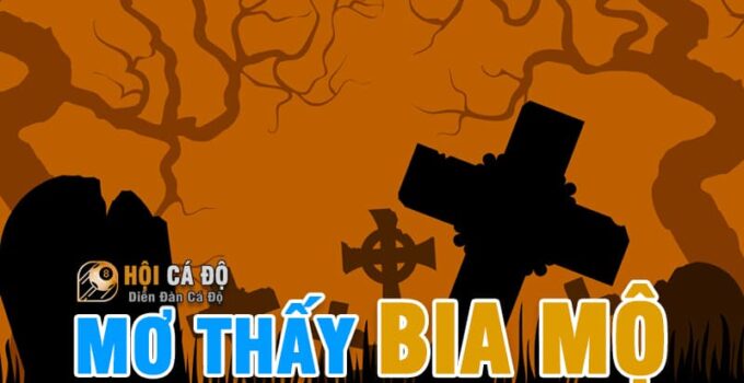 Mơ Thấy Bia Mộ đánh con gì Lô Đề Bạch Thủ ?