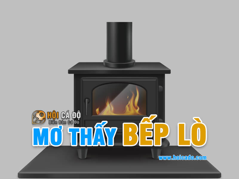 Ngủ mơ thấy bếp lò đánh con gì ?
